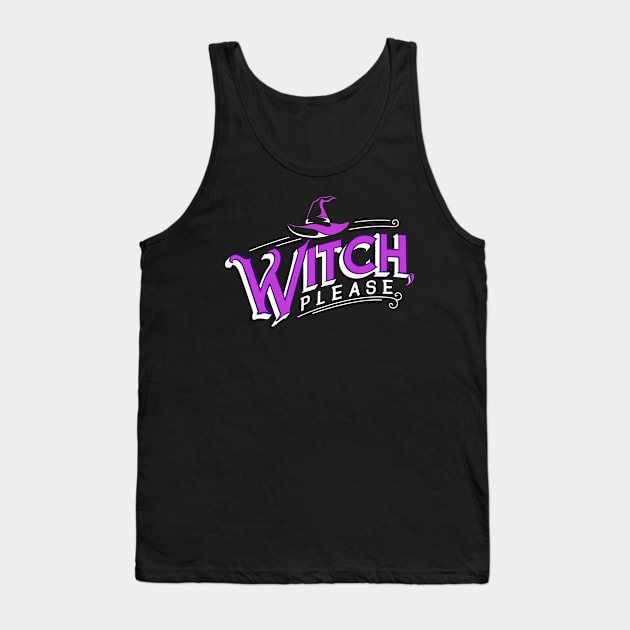 Witch, please. Funny Halloween Gift. Tank Top by KsuAnn